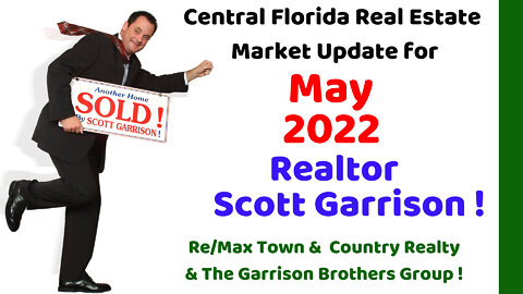 Top Orlando Realtor Scott Garrison | May 2022 | Central Florida Orlando Real Estate Market Report