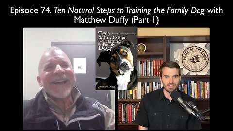Episode 74. Ten Natural Steps to Training the Family Dog with Matthew Duffy (Part 1)