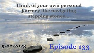 9-02-2023 Think of your own personal journey like navigating stepping stones...