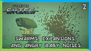 Swarms, Expansions, and Angry Baby Noises - Forever Skies | Ep 2