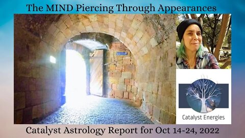 THE MIND PIERCING THROUGH APPEARANCES - Catalyst Astrology Report for Oct 14-24, 2022