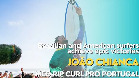 Brazilian and American surfers achieve epic victories at WSL Championship Tour in Portugal