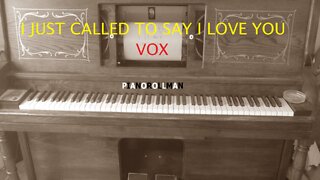 I JUST CALLED TO SAY I LOVE YOU - VOX