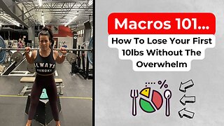 Macros 101... How To Lose Your First 10lbs Without The Overwhelm