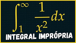 INTEGRAIS IMPROPRIAS EXERCICIOS | CALCULO INTEGRAL