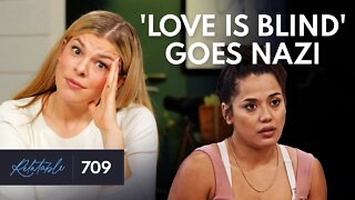 'Love Is Blind' Goes Full Nazi | Ep 709