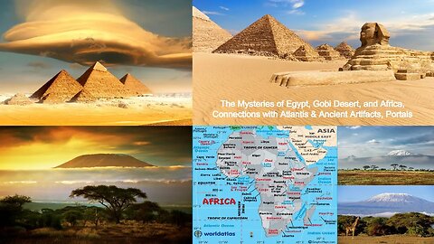 Mysteries of Egypt, Gobi Desert, and Africa, Connections with Atlantis & Ancient Artifacts, Portals