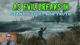As Evil Breaks in: Stand & Fight for Truth