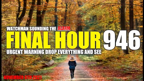 FINAL HOUR 946- URGENT WARNING DROP EVERYTHING AND SEE - WATCHMAN SOUNDING THE ALARM