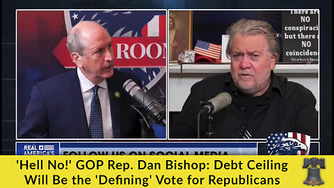 'Hell No!' GOP Rep. Dan Bishop: Debt Ceiling Will Be the 'Defining' Vote for Republicans