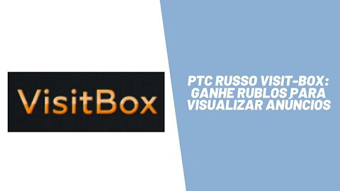 PTC Russo Visit-Box: Ganhe Rublos para visualizar anúncios