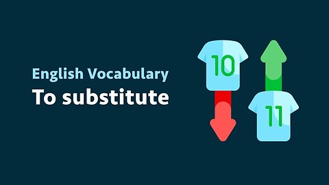 English Vocabulary: To substitute (meaning, examples)