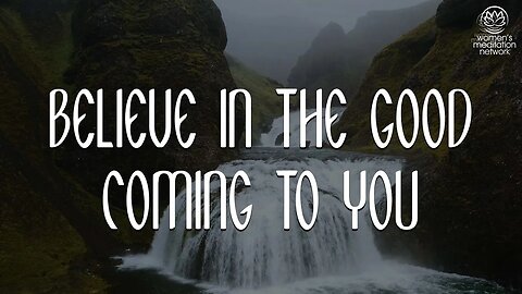Believe In The Good Coming To You // Morning Meditation for Women
