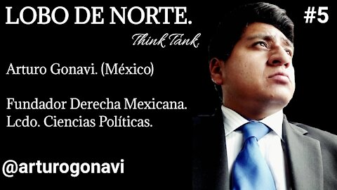 ARTURO GONAVI. | Historia de México, Derecha Mexicana y NI UN VOTO A MORENA.