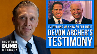 This Week in DUMBmocracy: What You Need to Know About Devon Archer's Testimony About The Bidens!