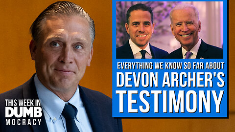 This Week in DUMBmocracy: What You Need to Know About Devon Archer's Testimony About The Bidens!