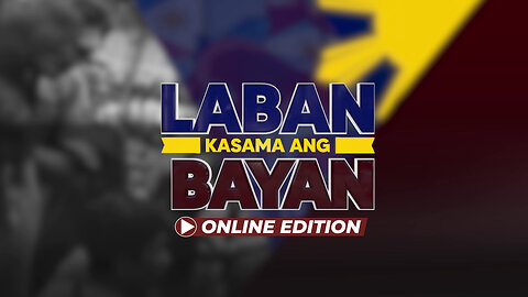 LIVE: Laban Kasama ang Bayan Online Edition | January 19, 2024