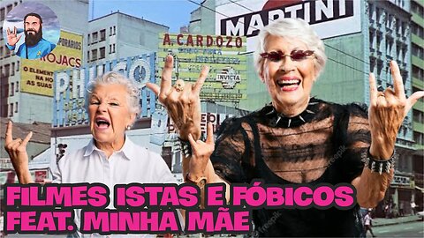 Filmes Istas e Fóbicos e o Que Minha Mãe Pensa Disso