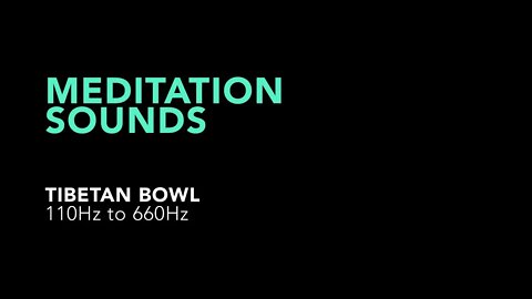 Meditation Sounds - Tibetan Bowl 110Hz to 660Hz