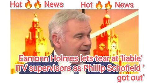 Eamonn Holmes lets tear at 'liable' ITV supervisors as Phillip Schofield 'got out'