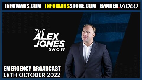 The Alex Jones Show - EMERGENCY BROADCAST - Tuesday - 18/10/22