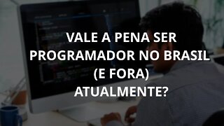 Vale a pena ser programador atualmente (No Brasil e fora)? Opinião de 14 anos de experiência