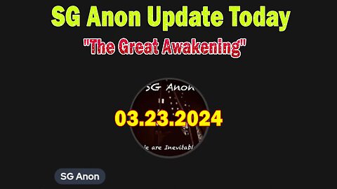 SG Anon Update Today Mar 23: "The Great Awakening And The Progression Of Events In The Silent War"