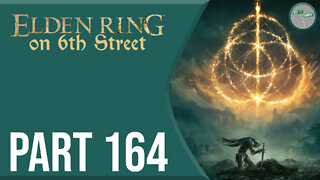 Elden Ring on 6th Street Part 164