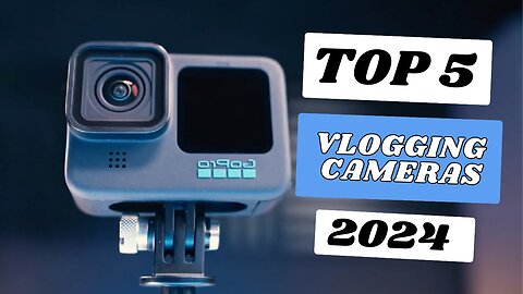 Top 5 Best Vlogging Cameras of [2024]