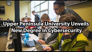 Upper Peninsula University Unveils New Degree In Cybersecurity