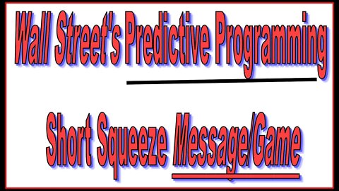 Wall Street's Predictive Programming Short Squeeze Message/Game - #1469