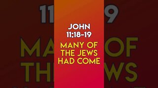 Many Of The Jews Had Come - John 11:18-19