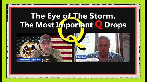 The Eye of The Storm. The Most Important Q Drops ~ Patriot Underground w- Mike King