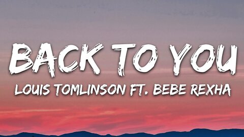 Louis Tomlinson - Back to You (Lyrics) ft. Bebe Rexha