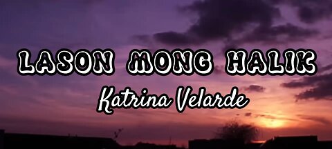 Katrina Velarde – Lason Mong Halik [Lyrics]