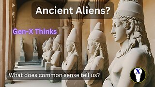 Ancient Aliens, what does common sense tell us?