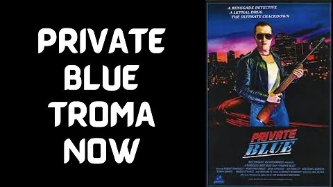 Private Blue Troma Now Review