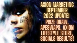 Axion Marketing September 2022 Update! Prize Draw, ApeSwaps, Axion LifeStyle Store, Socials Results!