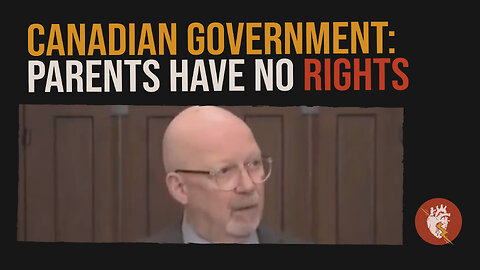 Canadian government says "parents have no rights"