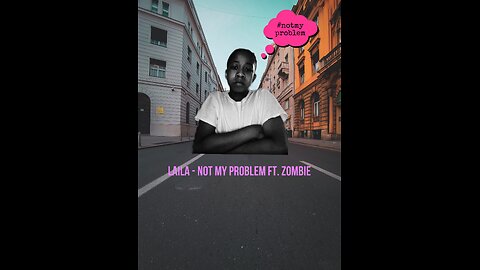 Laila - Not My Problem (feat. ZOMBIE) *leak*