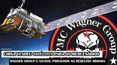 China Vendeu Satélites Para Os Mercenários Wagner Group E Ajudou Prigozhin Na Rebelião Armada