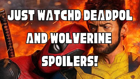Just Watched Deadpool and Wolverine! (SPOILERS)