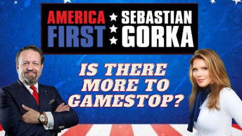 Is there more to GameStop? Trish Regan with Sebastian Gorka on AMERICA First