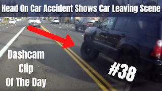 Head on accident Caught on Dash Cam leaves scene of accident - Dashcam Clip Of The Day #38