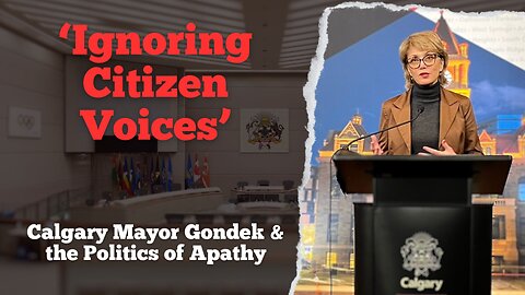 "Ignoring the People: Calgary Mayor Gondek and the Politics of Apathy"