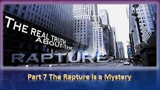 Part 7 The Rapture is a Mystery