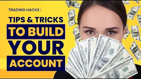 Trading Hacks: Tips & Tricks To Build Your Account
