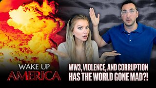 Wake Up America Show: WW3, Violence, and Corruption Has the World Gone MAD?!