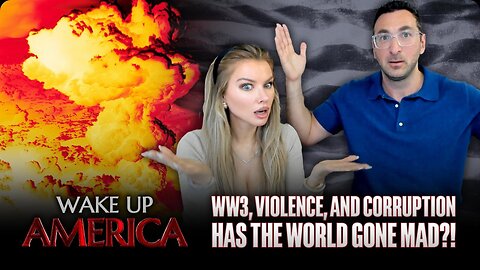 Wake Up America Show: WW3, Violence, and Corruption Has the World Gone MAD?!