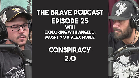 The Brave Podcast - Mind Blowing Ideas & Conspiracy Theories 2.0 w/ Angelo & Alex Noble | Ep.25